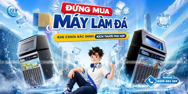 Đừng mua máy làm đá trước khi xác định kích thước phù hợp với mặt bằng kinh doanh