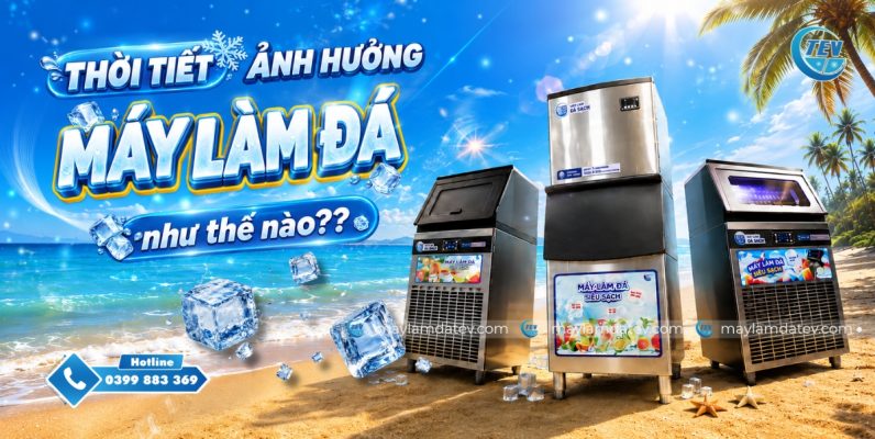 Thời tiết ảnh hưởng đến máy làm đá như thế nào? Cách khắc phục hiệu quả nhất