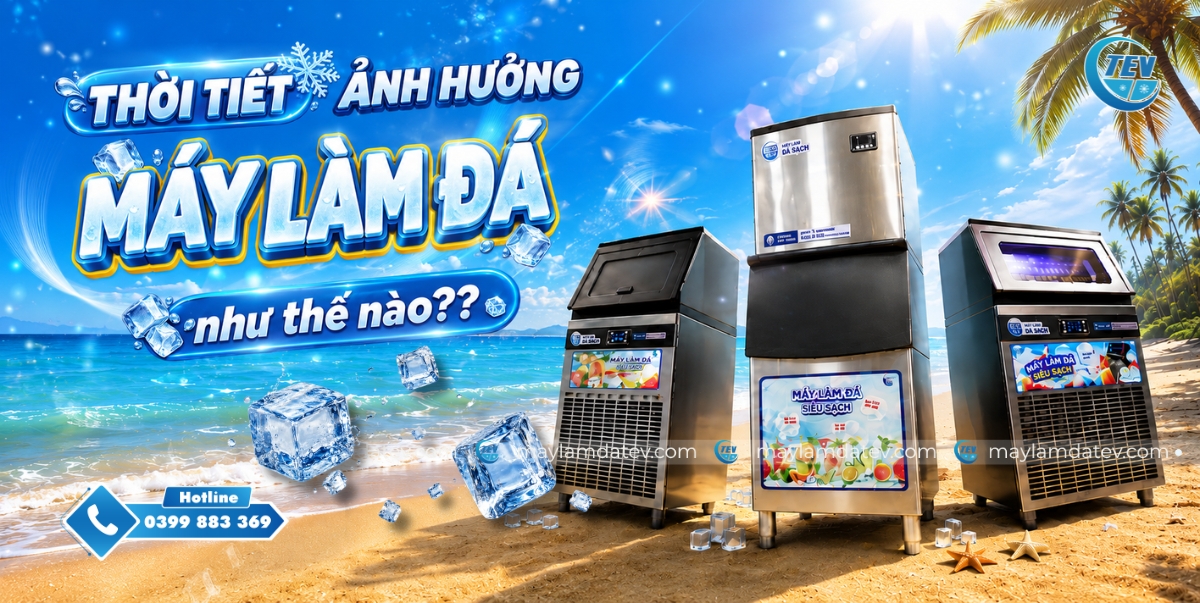 Thời tiết ảnh hưởng đến máy làm đá như thế nào? Cách khắc phục hiệu quả nhất